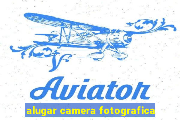 alugar camera fotografica